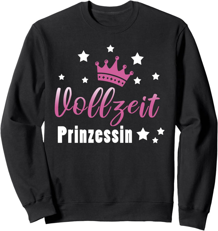 Vollzeitprinzessin Prinzessin Lustige Sprüche Sweatshirt
