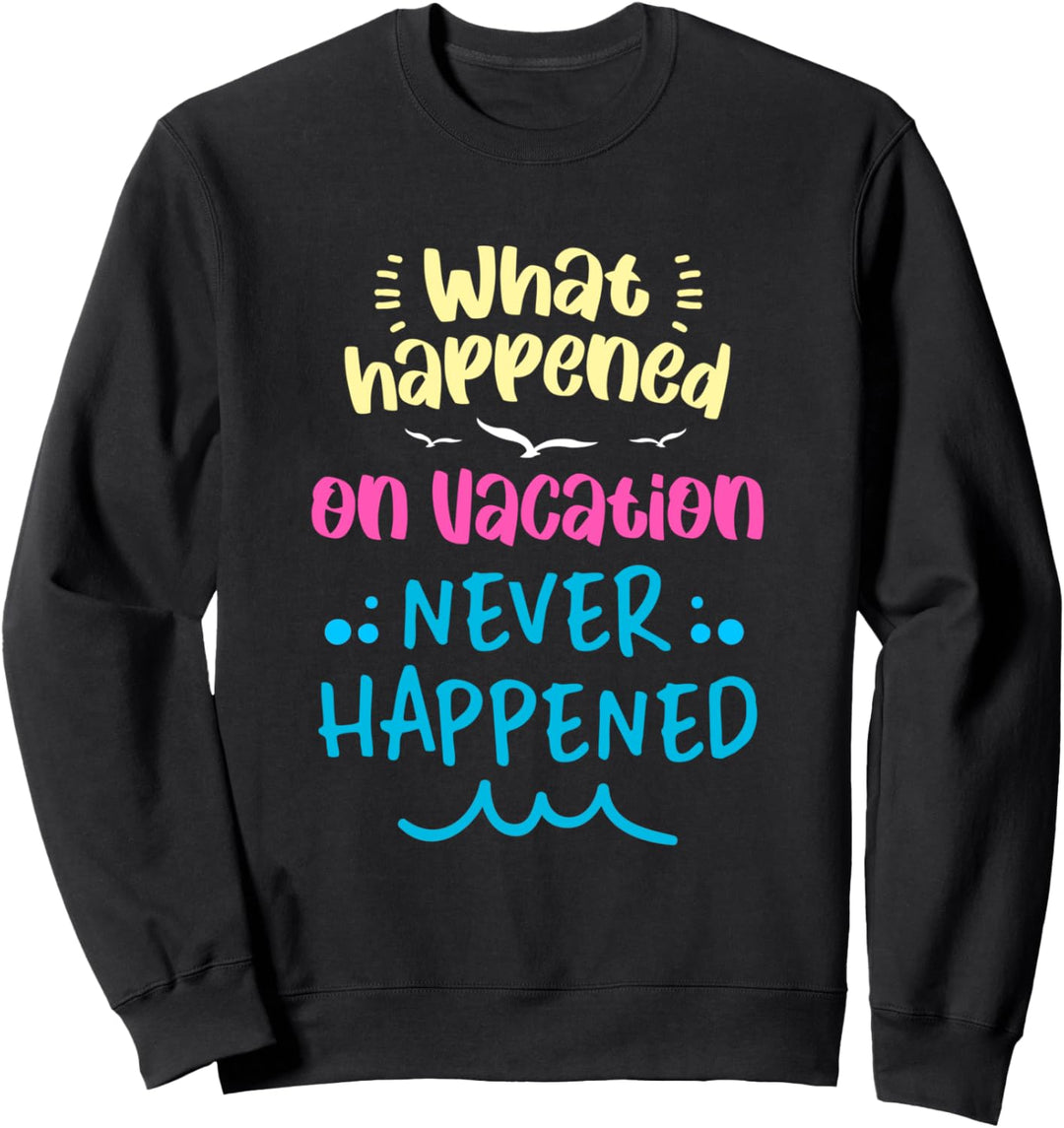 Was Im Urlaub Passiert Ist Niemals Passiert Sommerurlaub Sweatshirt