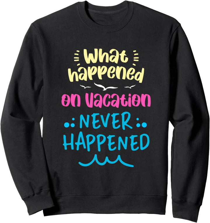 Was Im Urlaub Passiert Ist Niemals Passiert Sommerurlaub Sweatshirt