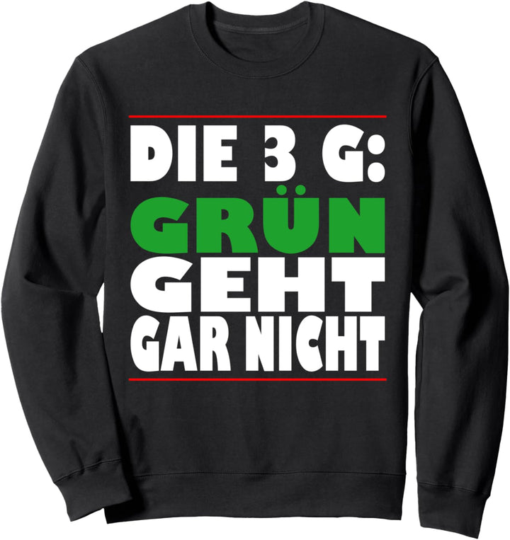 Die 3G Grün Geht Gar Nicht Sweatshirt