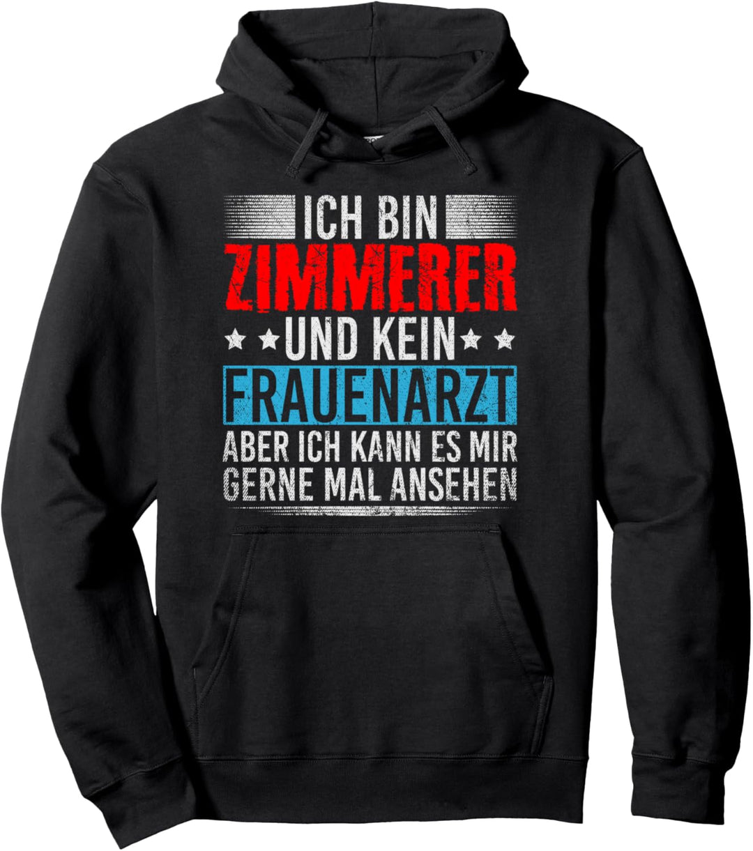 Ich Bin Zimmerer Und Kein Frauenarzt - Handwerker Zimmerer Pullover Hoodie
