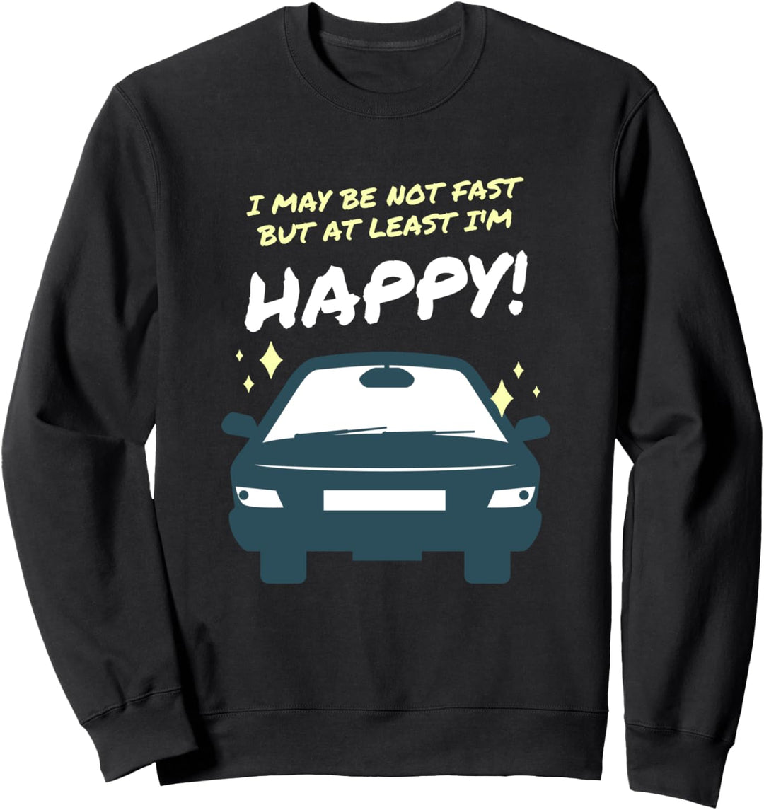 Ich mag nicht schnell sein, aber zumindest bin ich glücklich Sweatshirt