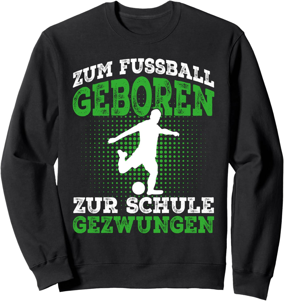 Zum Fussball geboren Fussball Fussballer Geschenk Sweatshirt