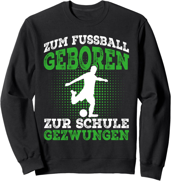 Zum Fussball geboren Fussball Fussballer Geschenk Sweatshirt