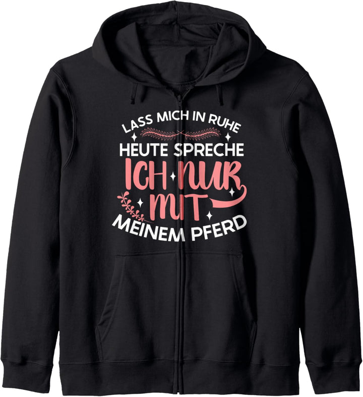 Lass Mich In Ruhe - Heute Spreche Ich Nur Mit Meinem Pferd Kapuzenjacke
