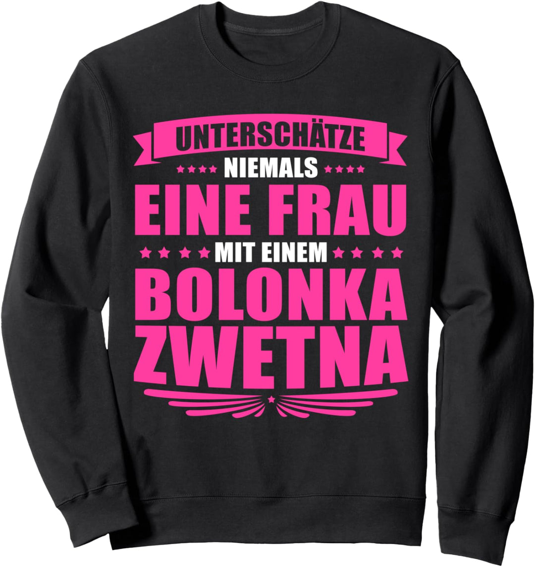 Unterschätze niemals eine Frau mit einem Bolonka Zwetna Sweatshirt