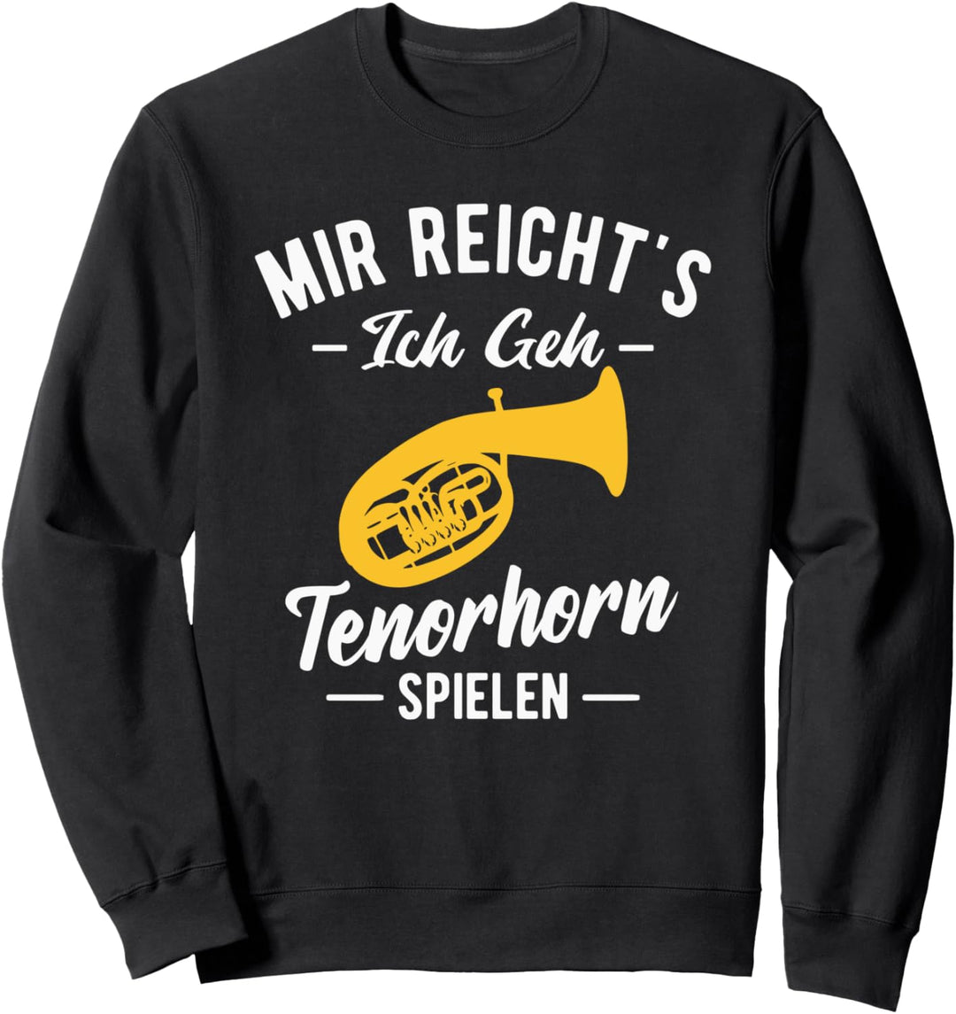Tenorhornist Mir reichts ich geh Tenorhorn spielen Sweatshirt