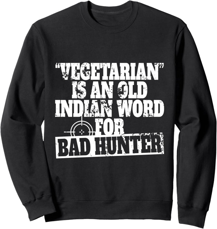 Vegetarian Is An Old Indian Word For Bad Hunter Jäger & Jagd Sweatshirt