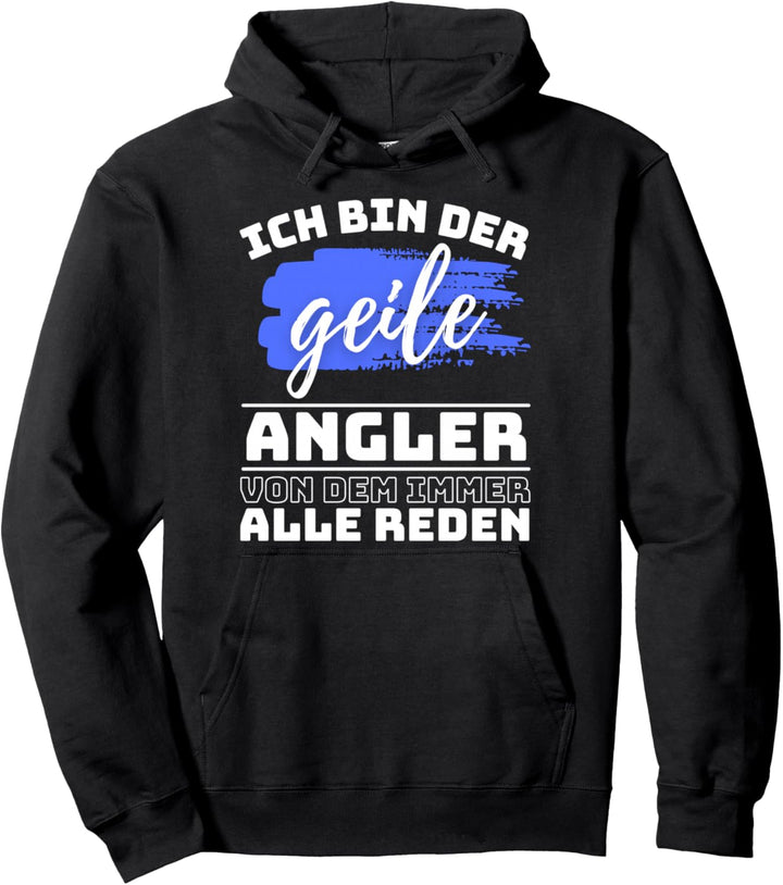 ICH BIN DER GEILE ANGLER VON DEM ALLE REDEN Angel & Fischer Pullover Hoodie
