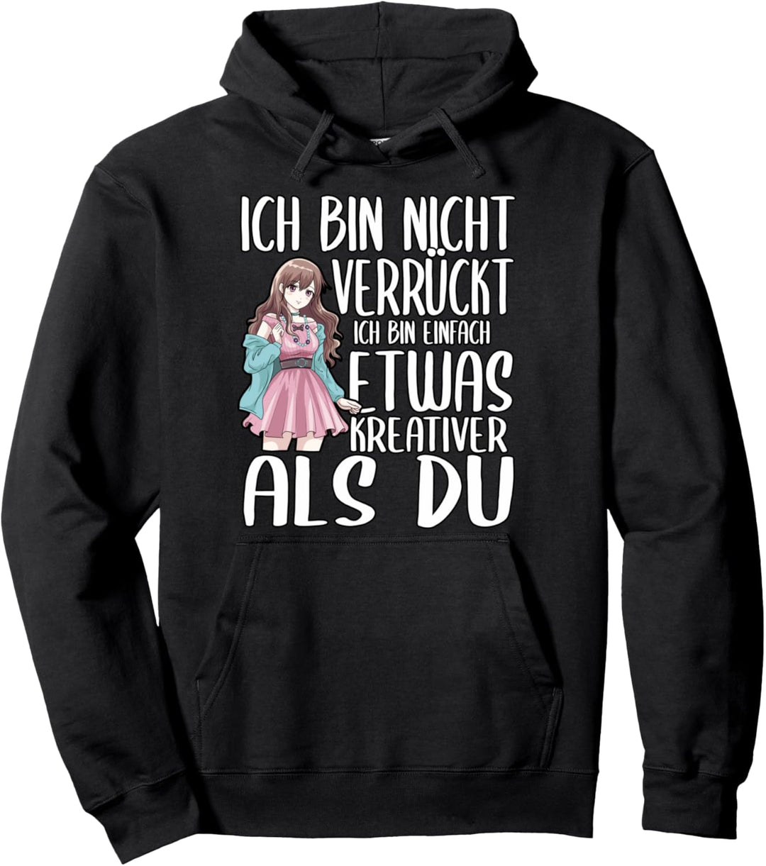 Ich bin nicht verrückt ich bin einfach etwas kreativer Pullover Hoodie