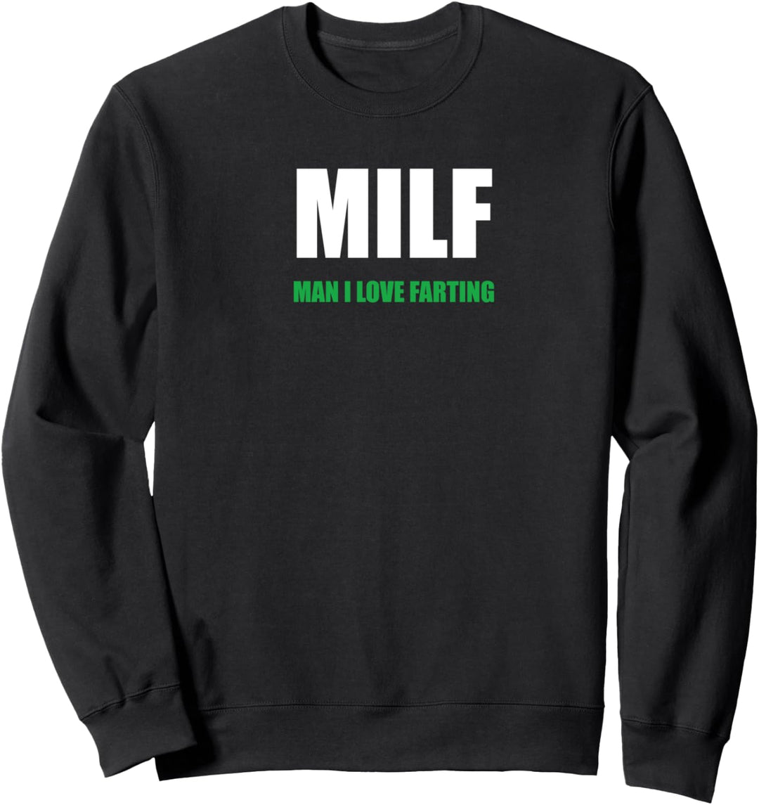 MILF Man I Love Farting Funny Farts Meme Fun Farting Gift Sweatshirt