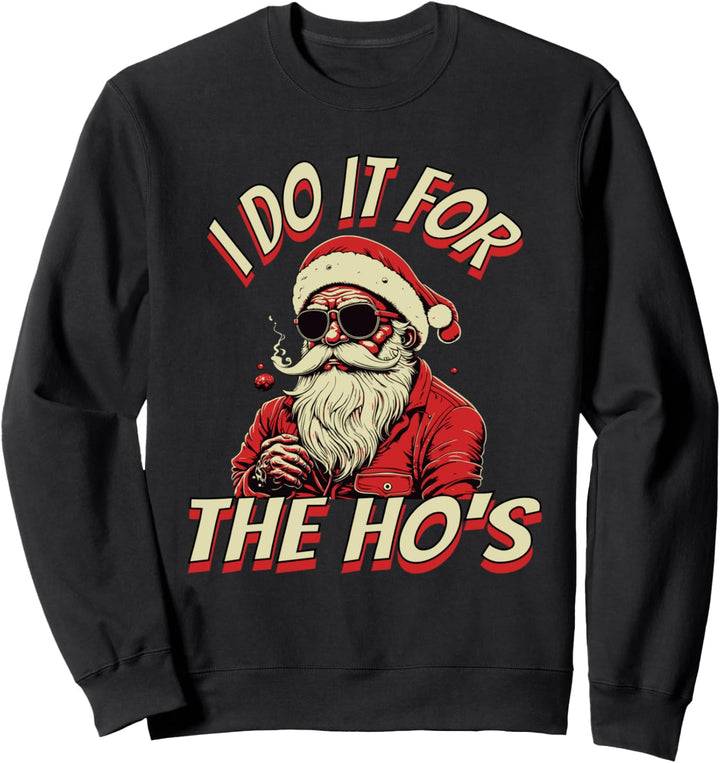 I Do It For The Ho's Santa Claus Christmas Sweatshirt