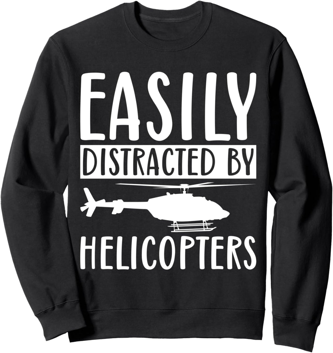 Easily Distracted By Helicopters Funny Sarcastic Sweatshirt