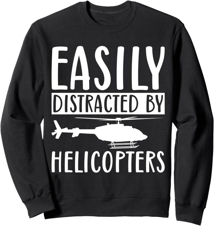 Easily Distracted By Helicopters Funny Sarcastic Sweatshirt