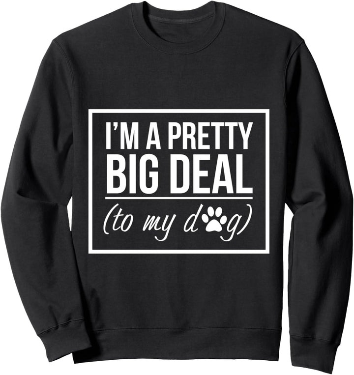 Ich bin eine ziemlich grosse Sache für meinen Hund Sweatshirt
