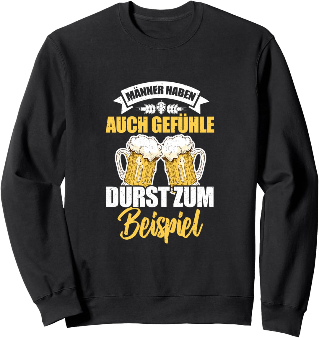 Männer haben auch Gefühle. Durst zum Beispiel! Sweatshirt