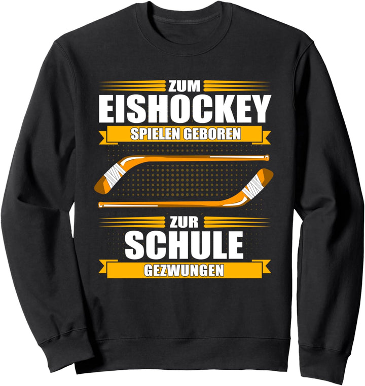 Zum Eishockey spielen geboren, zur Schule gezwungen! Sweatshirt