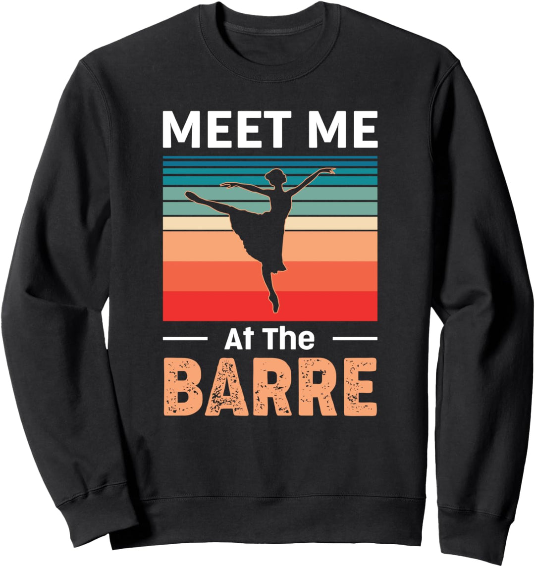 Vintage Ballerina Dance Gift - Retro Meet Me At The Barre Sweatshirt