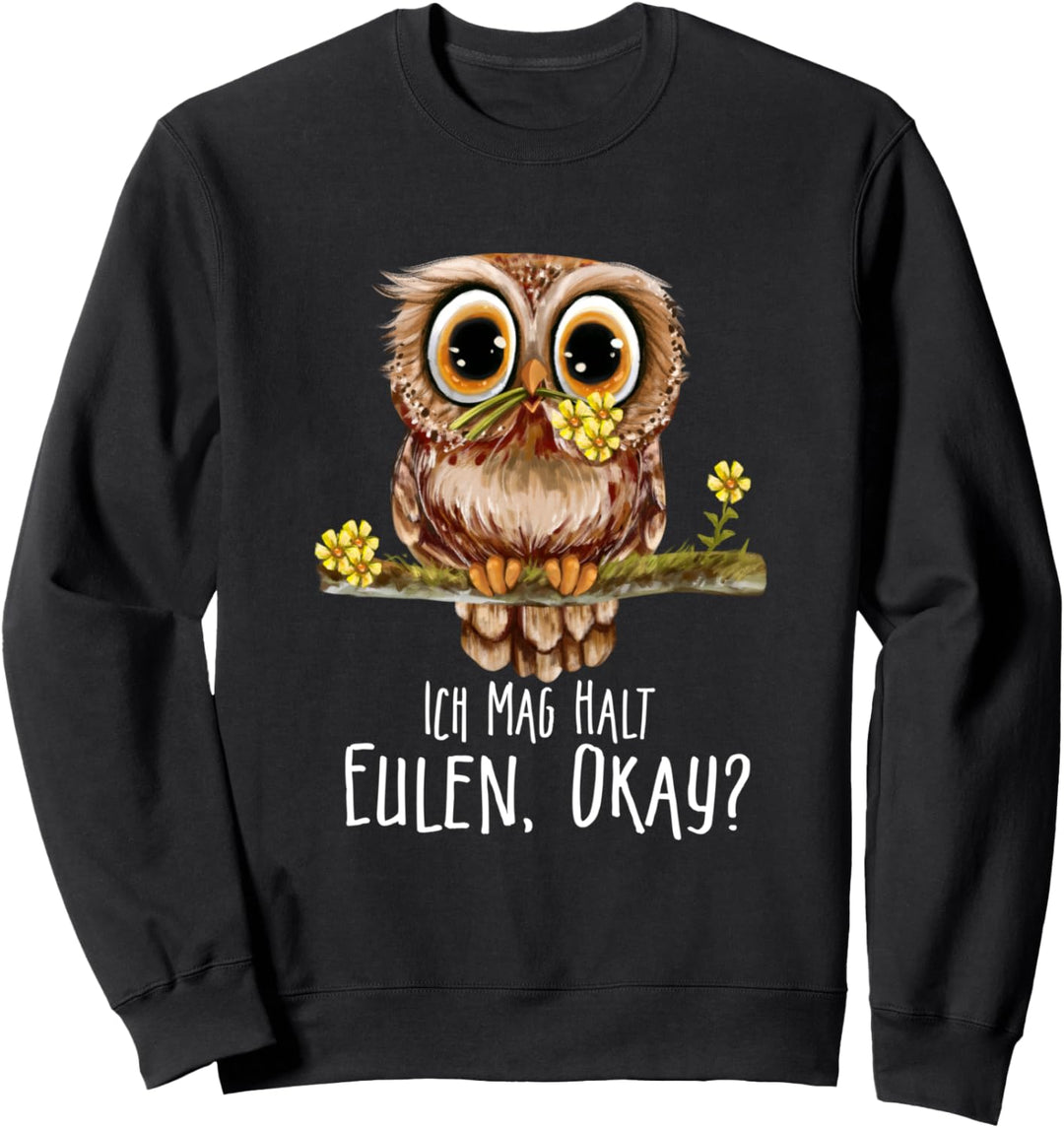 Ich Mag Halt Eulen, Okay? Lustige Eulen Sprüche Owl Eulen Sweatshirt