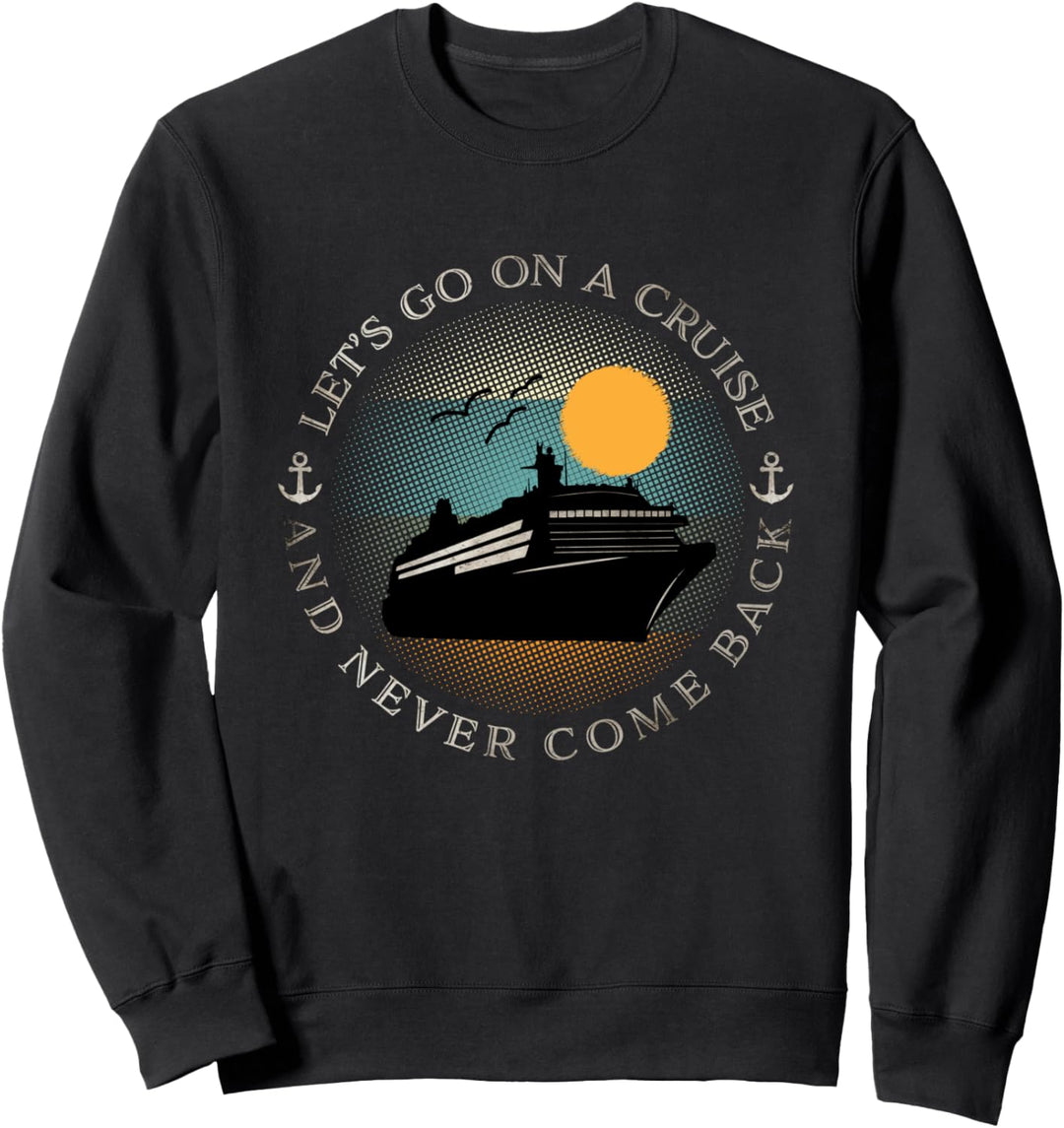 Gehen wir auf eine Kreuzfahrt und kommen nie wieder Urlaub Sweatshirt