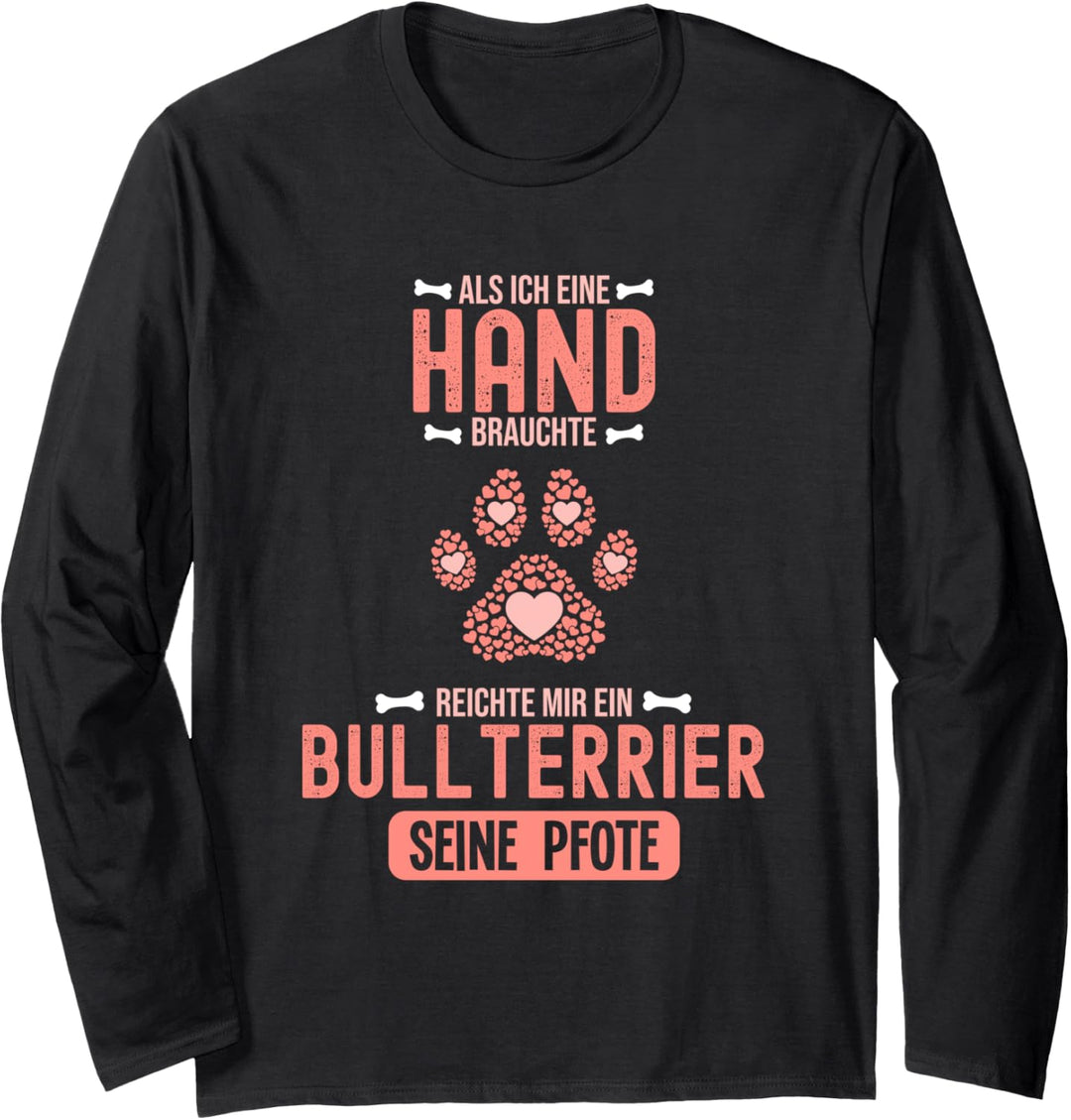 Als Ich eine Hand brauchte war da ein Bullterrier Langarmshirt