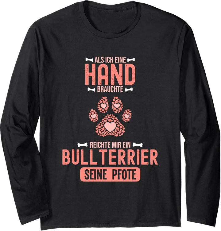 Als Ich eine Hand brauchte war da ein Bullterrier Langarmshirt