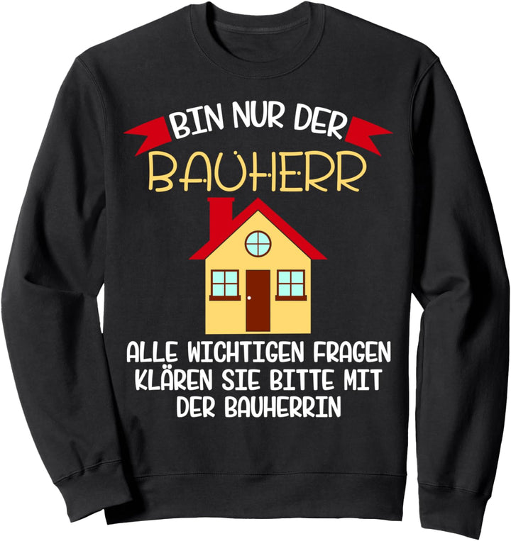 Baustelle Bauherr Spruch Geschenkidee lustiges Richtfest Sweatshirt