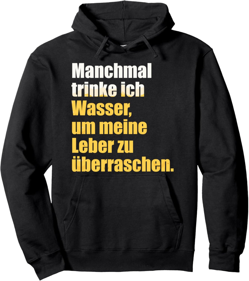Manchmal Trinke Ich Wasser Um Meine Leber Zu Überraschen Pullover Hoodie