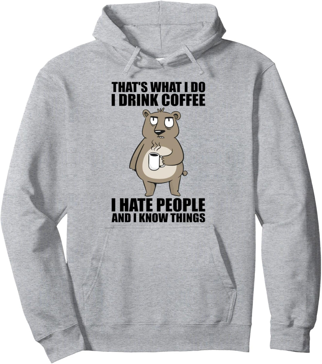 Das ist was ich tue - ich trinke Kaffee und ich hasse Leute Pullover Hoodie