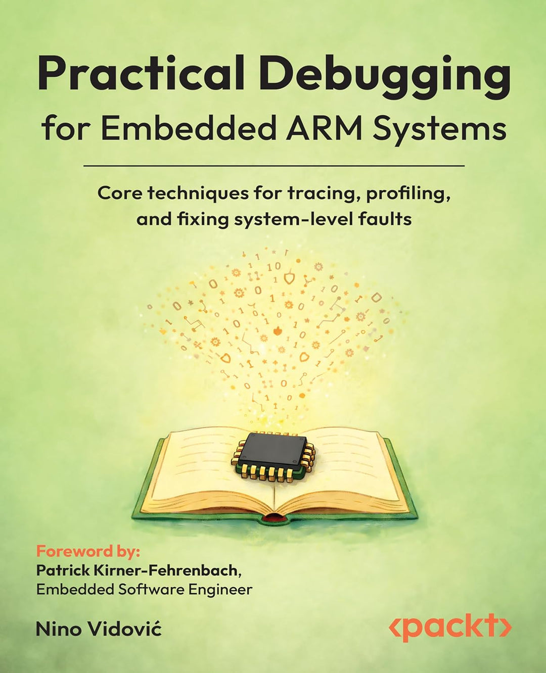 Practical Debugging for Embedded ARM Systems: Core techniques for tracing, profiling, and fixing sys