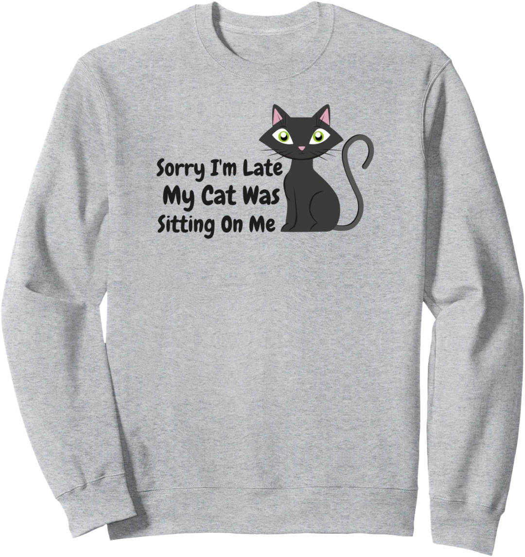 Lustiges Katzenkätzchen mit Aufschrift "Sorry I'm Late My Cat Was Sitting On Me" Sweatshirt