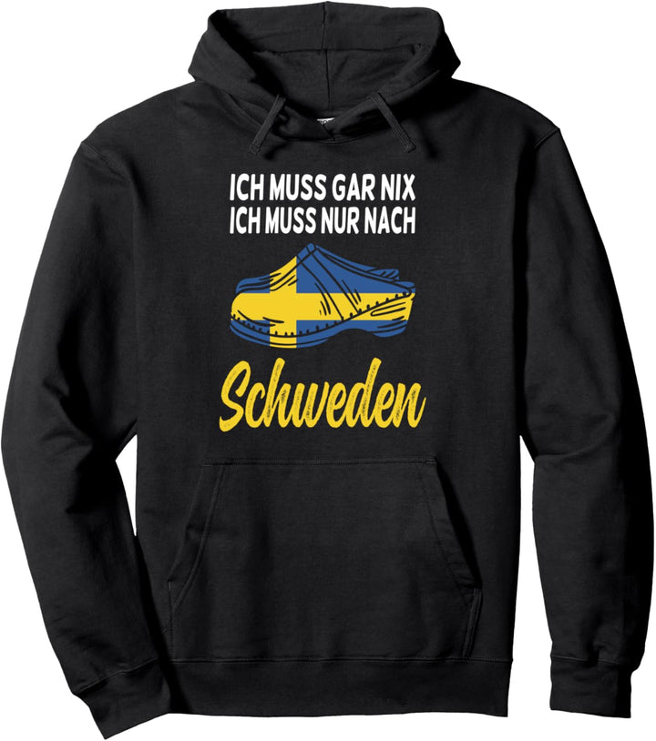 Ich muss gar nix ich muss nur nach Schweden Skandinavien Pullover Hoodie