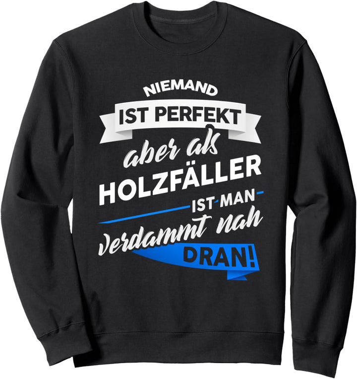 Holzfäller - Waldarbeiter Geschenk Forstwirt Spruch Sweatshirt