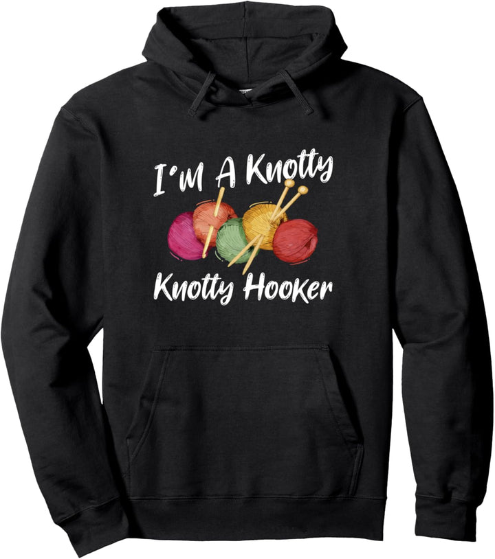 I'm A Knotty Knotty Hooker Funny Crocheters Knitters Fan Pullover Hoodie