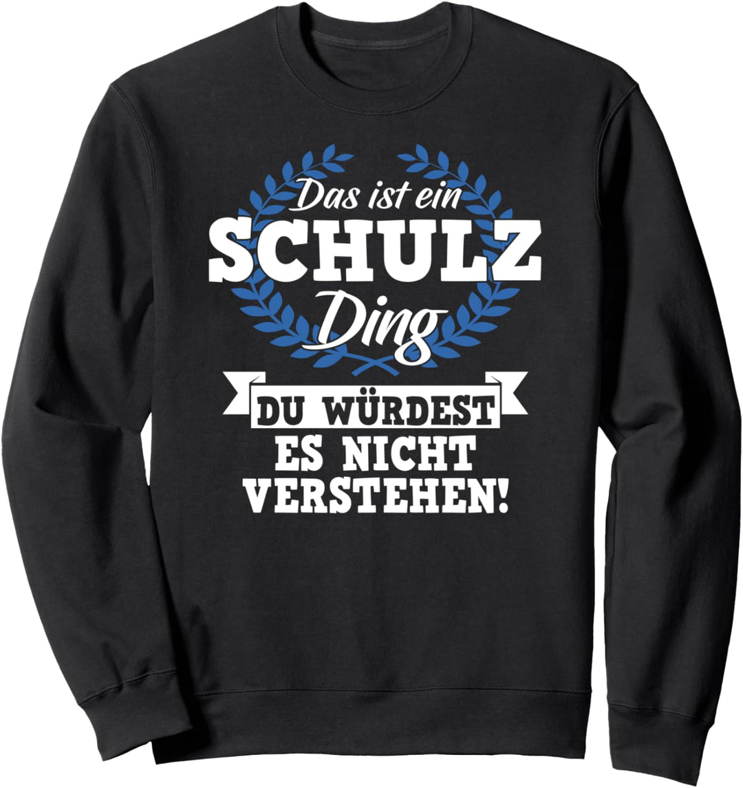 Das Ist Ein Schulz Ding Du Würdest Es Nicht Verstehen Sweatshirt