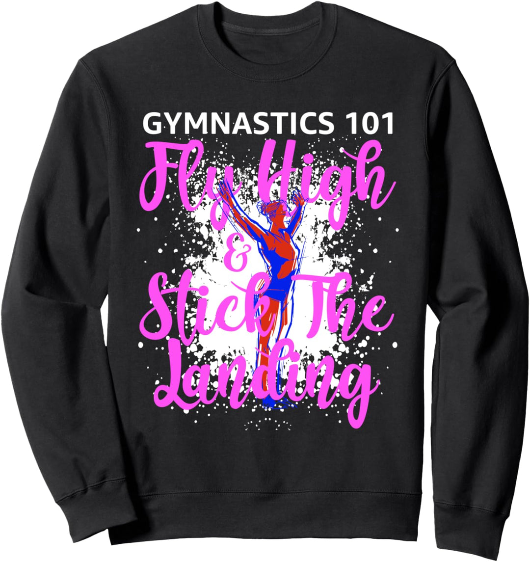 Gymnastics 101 Fly High And Stick The Laning Gymnast Sweatshirt