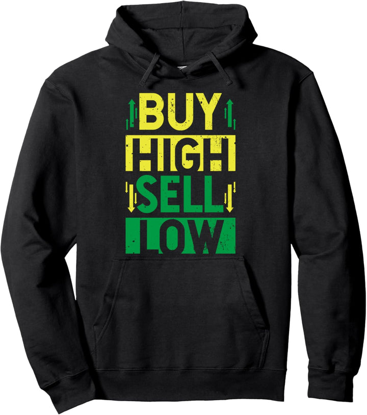 Buy High Sell Low Trading Stock Handel Aktien Investition Pullover Hoodie