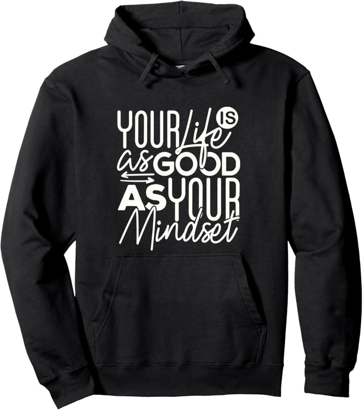 Positive Motivational Your life is as good as your mind set Pullover Hoodie