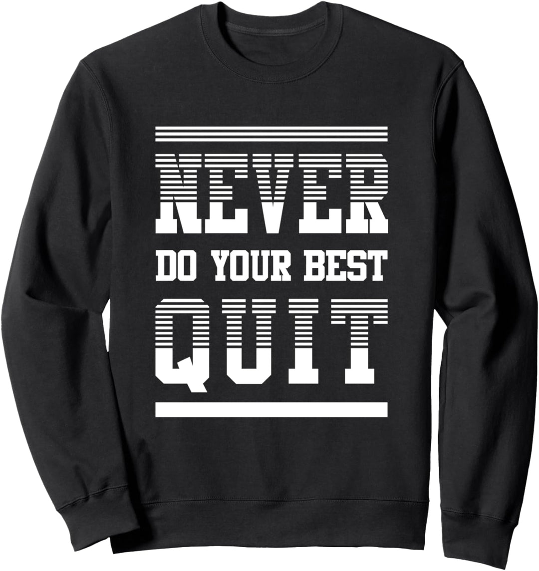 Never Do Your Best Quit Meme Motivationszitat Sweatshirt