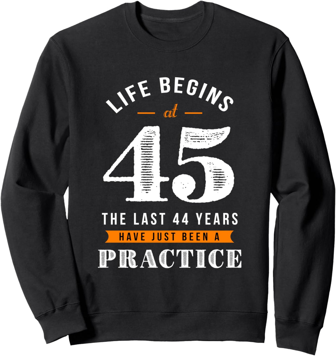 45. Geburtstag lustiges Geschenk life Begins at 45 Jahre alt Sweatshirt