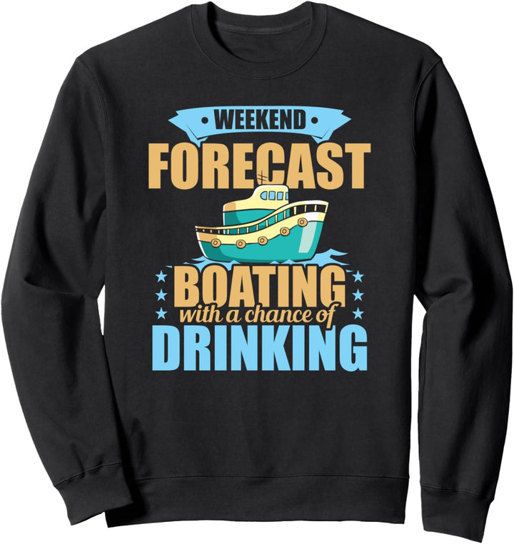 Funny Weekend Forecast: Boating with a Chance of Drinking Sweatshirt