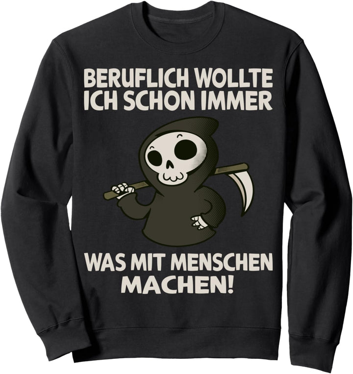 Beruflich wollte ich schon immer Reaper Sensenmann Sweatshirt