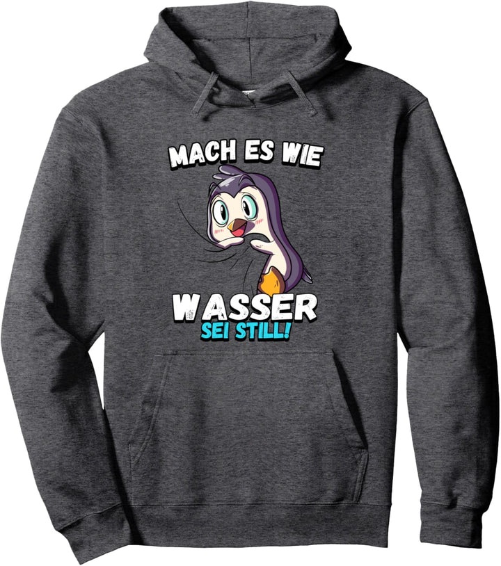 Pinguin - Mach es wie Wasser sei still Pullover Hoodie