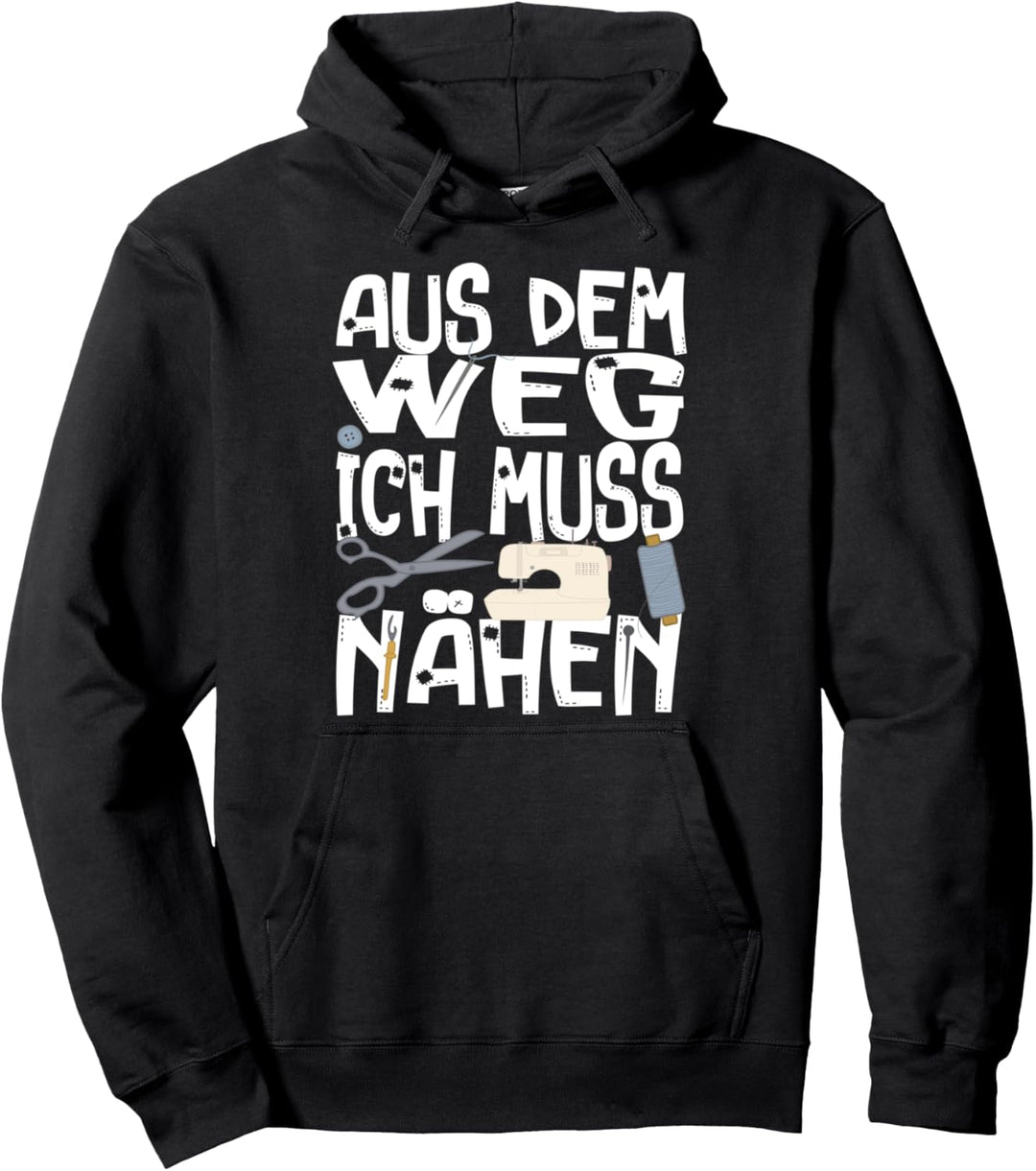 Ich muss Nähen Spruch Schneider Schneiderin Pullover Hoodie