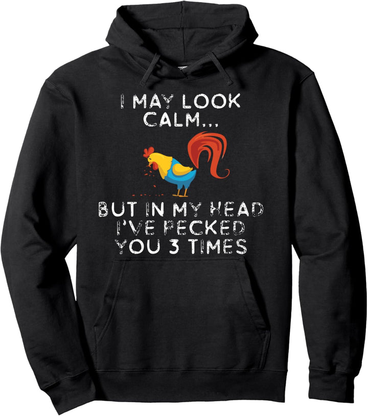 I May Look Calm But in My Head Ive Pecked You 3 Times Pullover Hoodie