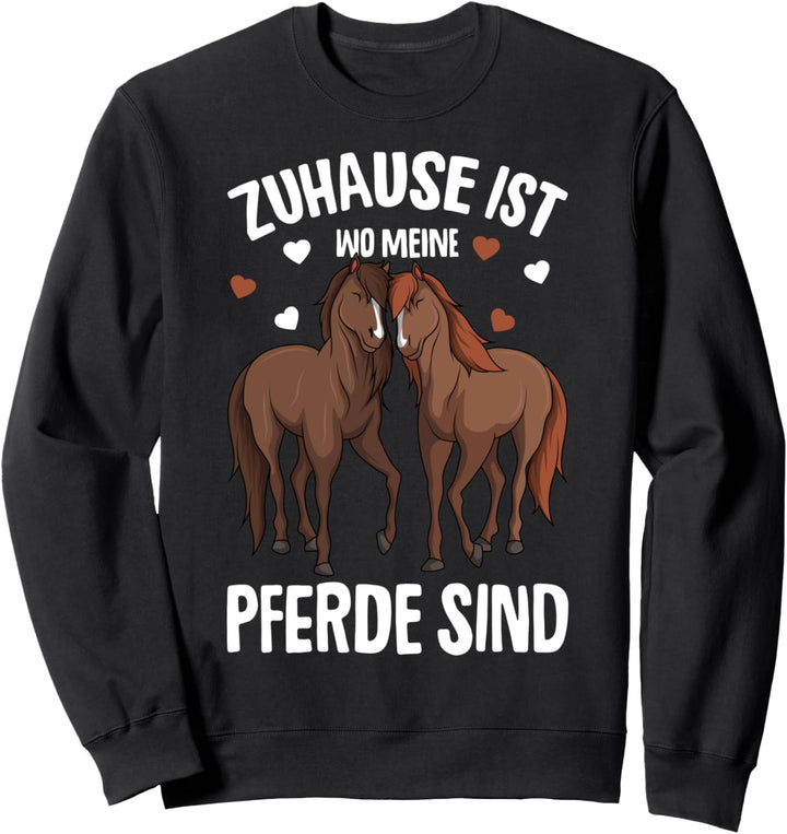 Zuhause ist wo meine Pferde sind Reiterin Pferde Mädchen Sweatshirt