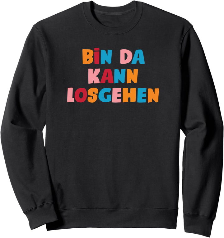 bin da kann losgehen Sweatshirt