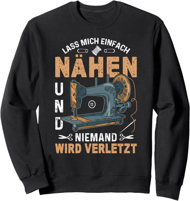 Näherin | Lass mich einfach Nähen und niemand wird verletzt Sweatshirt