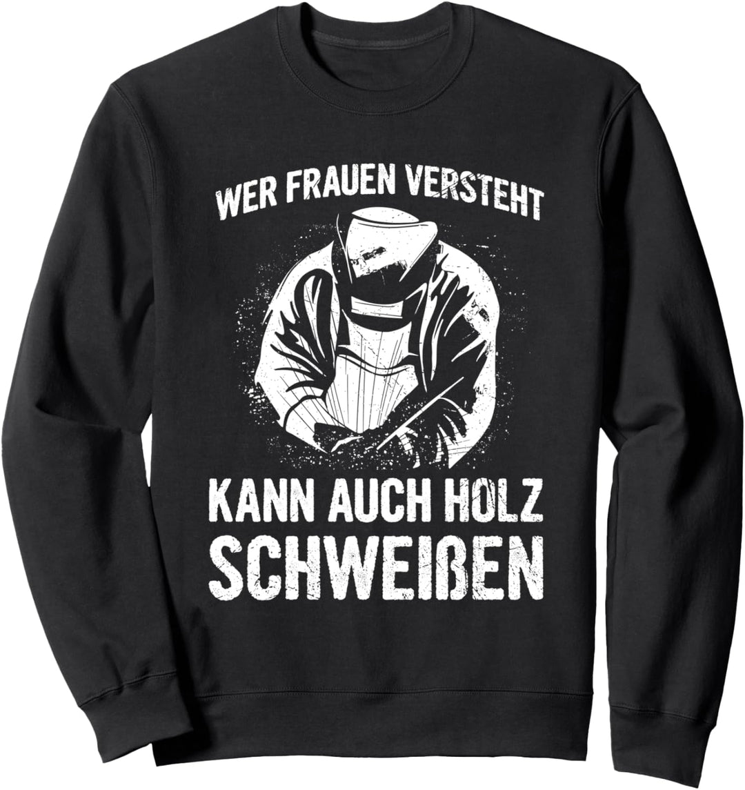 Schweisser Schweissen Metallbauer Spruch Schweissarbeiten Sweatshirt