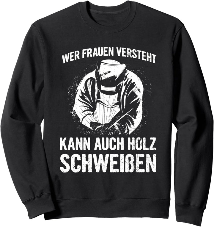 Schweisser Schweissen Metallbauer Spruch Schweissarbeiten Sweatshirt